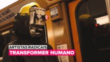 Artistas Radicais: Transformer Humano