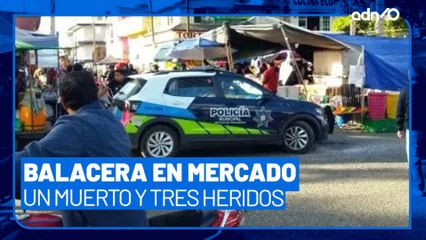 Así fue la balacera en el mercado de Loma Bella en Puebla; hay un muerto y tres heridos