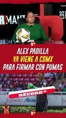 ALEX PADILLA ya viene a FIRMAR con PUMAS