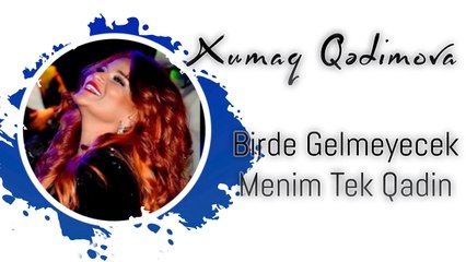 Xumar Qədimova — Bir də Gəlməyəcək Mənimtək Qadın