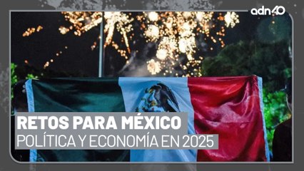 México: Retos políticos y económicos durante 2025  I República Mx