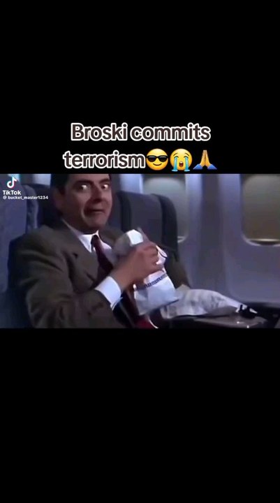 Broski commits terrorism.