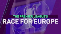 Who will win the race for Europe in the Premier League?