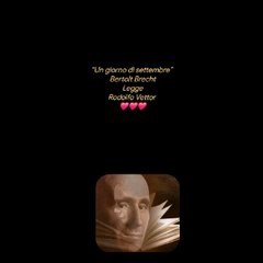 “Un giorno di settembre” Bertolt BrechtLeggeRodolfo Vettor ❤️❤️❤️