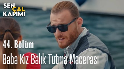 Baba Kız Balık Tutma Macerası - Sen Çal Kapımı 44. Bölüm