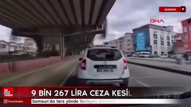 Samsun'da ters yönde ilerleyen otomobil sürücüsü