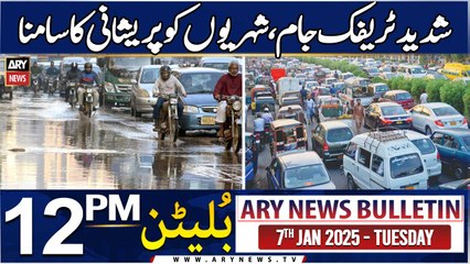 ARY News 12 PM Bulletin | 7th JAN 2025 | Traffic Jam!