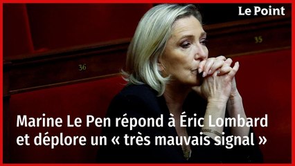 Marine Le Pen répond à Éric Lombard et déplore un « très mauvais signal »