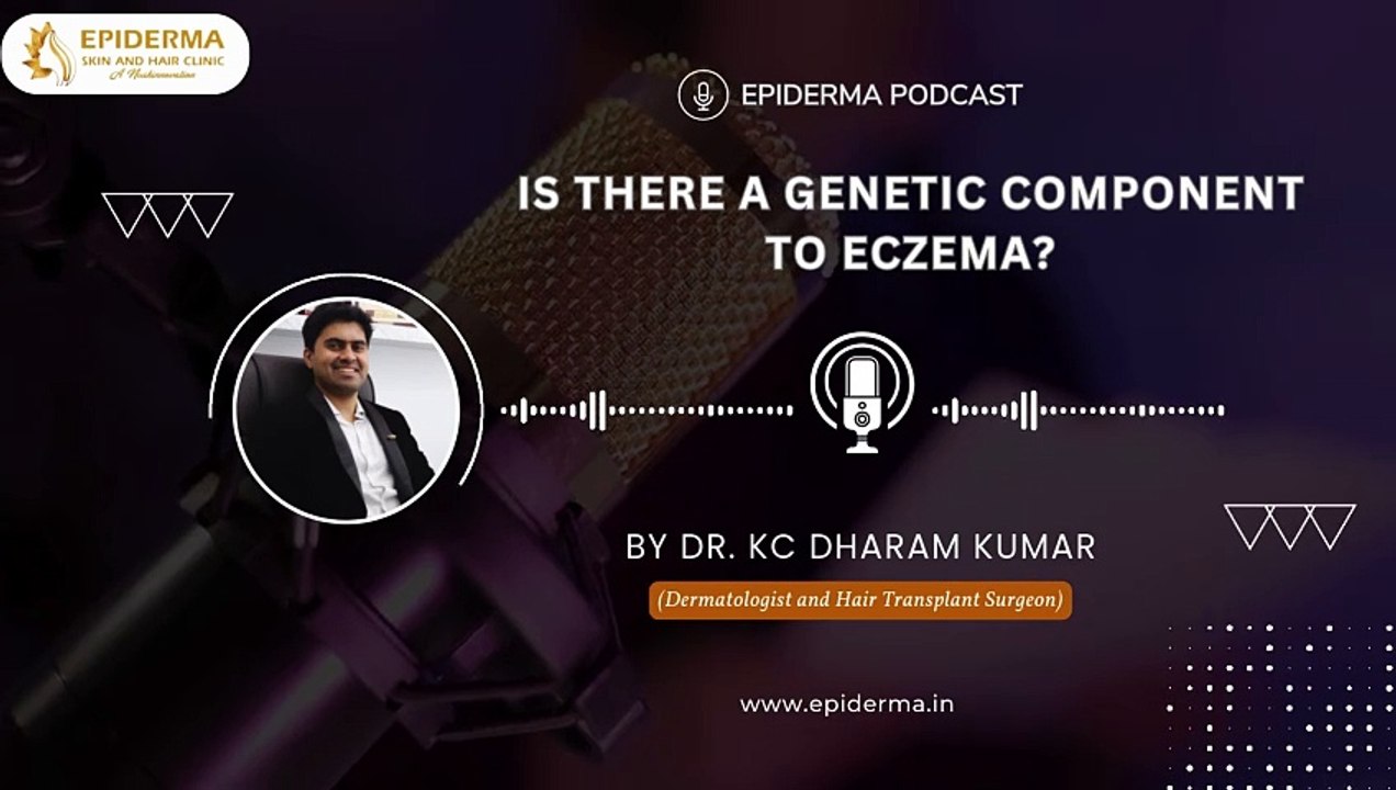 Podcast: Is there a genetic component to eczema? | Dr. KC Dharam Kumar | Dermatologist in Jayanagar