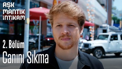 Canını Sıkma-Aşk Mantık İntikam 2. Bölüm