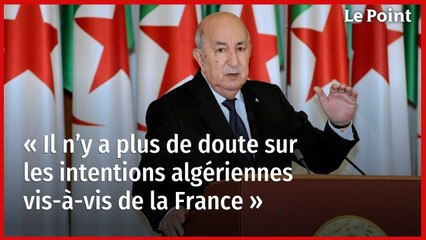 « Il n’y a plus de doute sur les intentions algériennes vis-à-vis de la France »