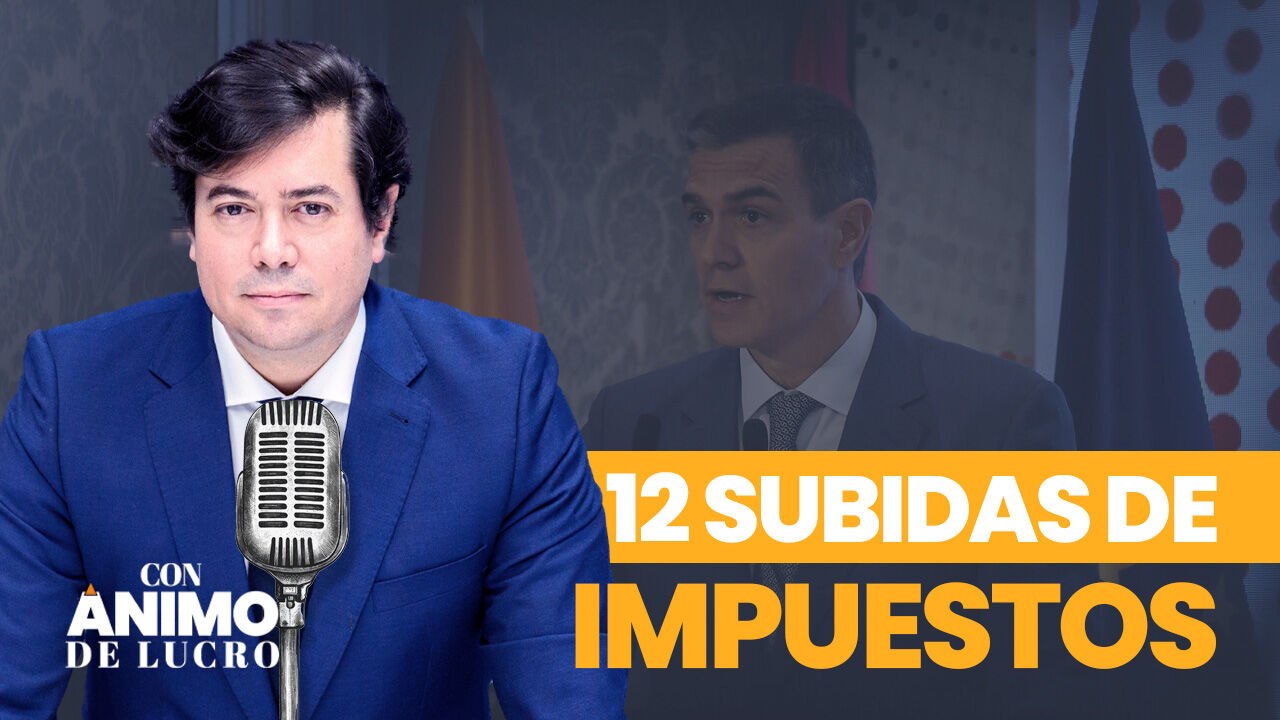 Con Ánimo de Lucro: ¿Feliz Año Nuevo? Sánchez estrena 2025 con 12 subidas de impuestos
