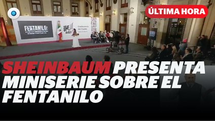 Sheinbaum presenta miniserie sobre el fentanilo I Reporte Indigo