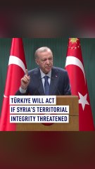 Erdogan: Türkiye will act if Syria's territorial integrity threatened