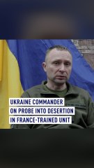 Ukraine commander on probe into desertion in France-trained unit