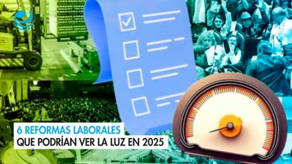 6 reformas laborales que podrían ver la luz en 2025