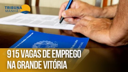 915 vagas de emprego na Grande Vitória