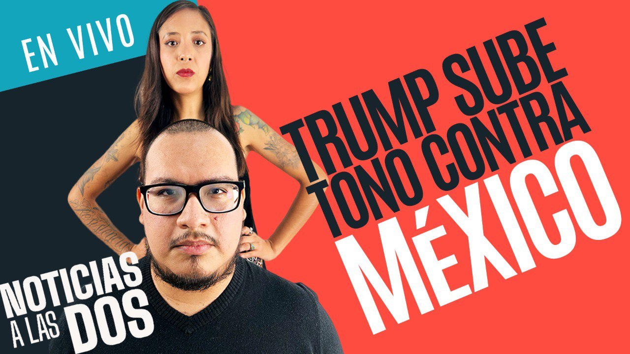 #EnVivo #NoticiasALasDos¬ Cárteles dirigen México: Trump ¬ "Los Chapitos" no llegan a acuerdo con EU