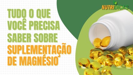 O que você precisa saber sobre suplementação de magnésio | Nutridicas #56