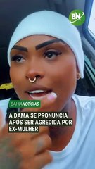A Dama se pronuncia após ser agredida por ex-mulher: ‘Vou na delegacia’
