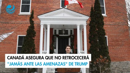 Canadá asegura que no retrocecerá "jamás ante las amenazas" de Trump