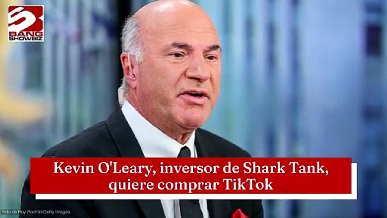 Kevin O'Leary, inversor de Shark Tank, quiere comprar TikTok