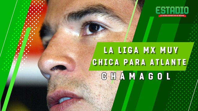 CHAMAGOL desea ver al Atlante de regreso en la Liga MX | Estadio Deportes