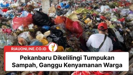 Pekanbaru Dikelilingi Tumpukan Sampah, Ganggu Kenyamanan Warga