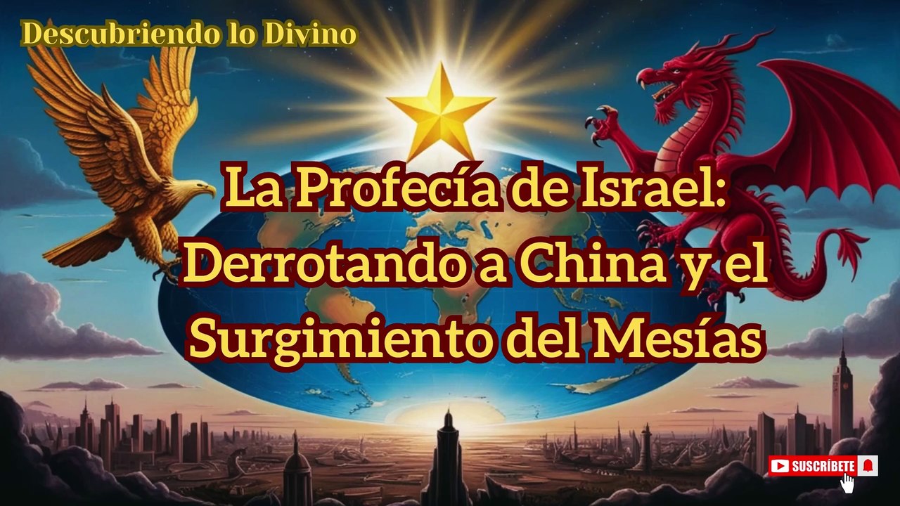 La Profecía de Israel Derrotando a China y el Surgimiento del Mesías