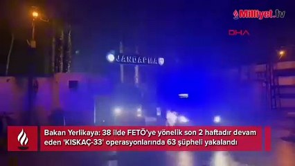 FETÖ'ye 38 ilde Kıskaç-33 operasyonu! 63 gözaltı