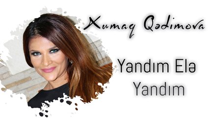 Xumar Qədimova — Yandım Elə Yandım