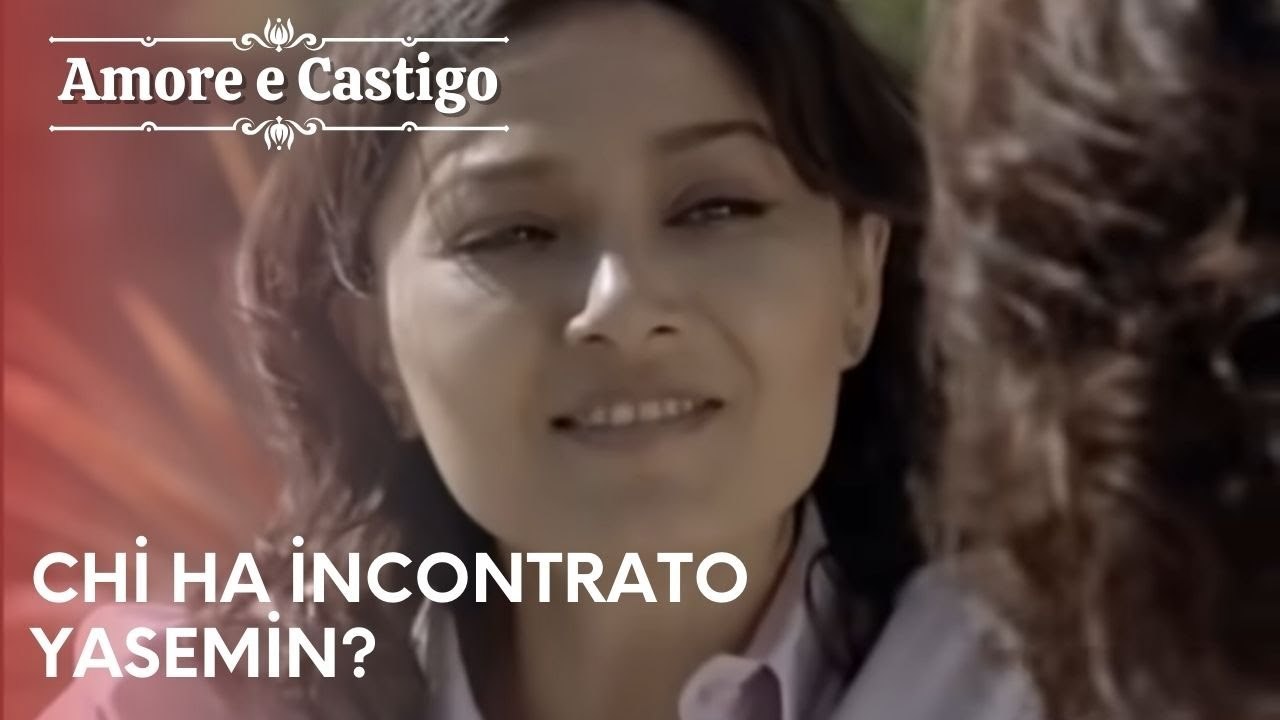 Chi ha incontrato Yasemin? | Amore e Castigo - Episodio 22