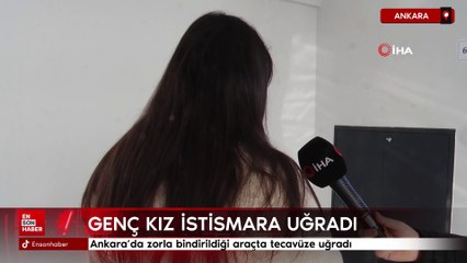 Ankara'da zorla bindirildiği araçta tecavüze uğradı