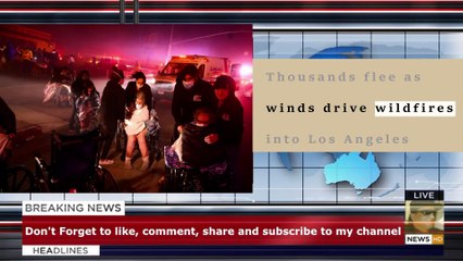 Thousands flee as winds drive wildfires into Los Angeles
