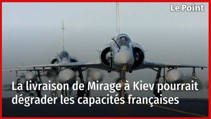 La livraison de Mirage à Kiev pourrait dégrader les capacités françaises
