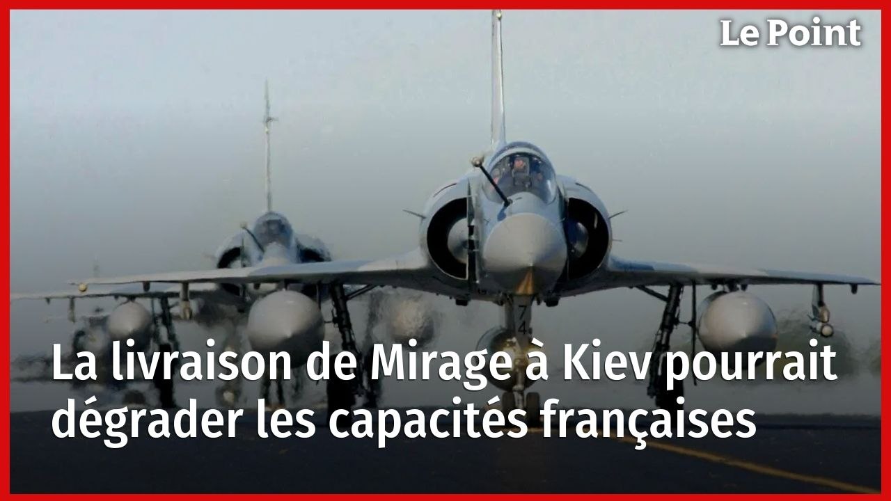 La livraison de Mirage à Kiev pourrait dégrader les capacités françaises