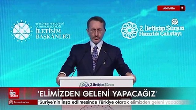 İletişim Başkanı Altun: Suriye’nin inşa edilmesinde Türkiye olarak elimizden geleni yapacağız