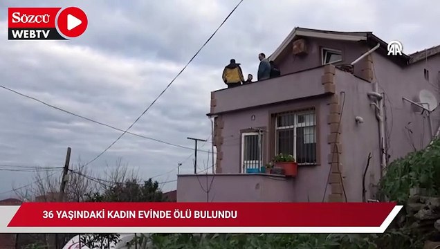 36 yaşındaki kadın evinde ölü bulundu
