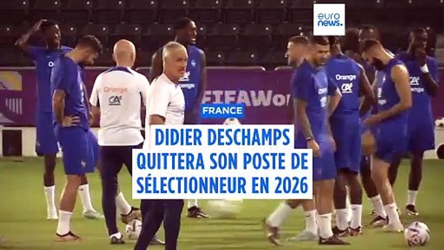 Didier Deschamps : 2026, et puis s'en va