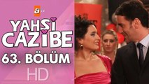 Yahşi Cazibe 63. Bölüm