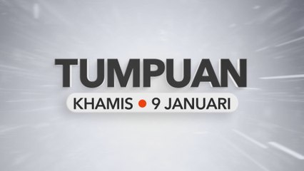 Tumpuan Khamis – 9 Januari 2025