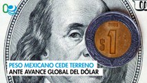 Peso mexicano cede terreno ante avance global del dólar