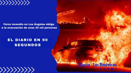 Feroz incendio en Los Ángeles obliga a la evacuación de unas 30 mil personas | EL Diario en 90 segundos