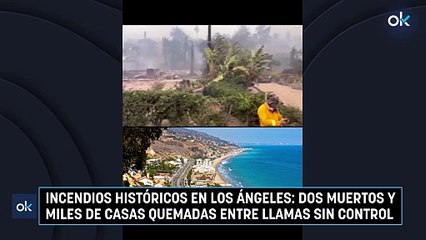 Incendios históricos en Los Ángeles dos muertos y miles de casas quemadas entre llamas sin control