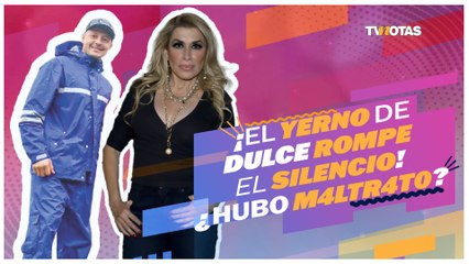El yerno de Dulce ROMPE EL SILENCIO