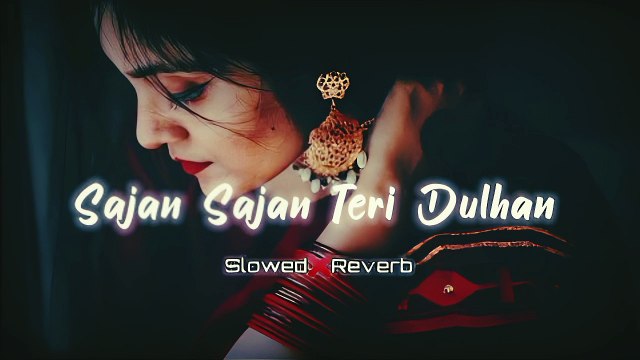 Sajan Sajan Teri Dulhan | Slowed & Reverb | Alka Yagnik Top Lofi Songs #lofisong #90s #aarzoo