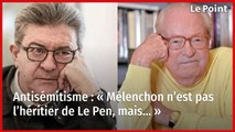 Antisémitisme : « Mélenchon n’est pas l’héritier de Le Pen, mais… »