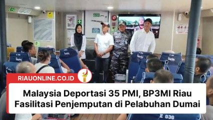 Malaysia Deportasi 35 PMI, BP3MI Riau Fasilitasi Penjemputan di Pelabuhan Dumai