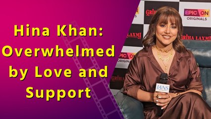 Hina Khan Thanks Fans for Love and Support