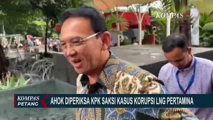 Penjelasan Ahok Usai Diperiksa KPK Jadi Saksi Kasus Korupsi LNG Pertamina